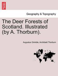 Cover image for The Deer Forests of Scotland. Illustrated (by A. Thorburn).