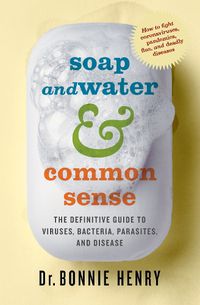 Cover image for Soap and Water & Common Sense: The Definitive Guide to Viruses, Bacteria, Parasites, and Disease