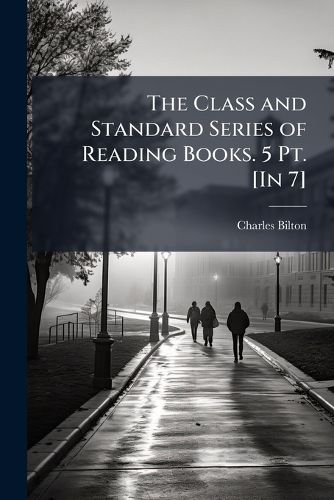 Cover image for The Class and Standard Series of Reading Books. 5 Pt. [In 7].