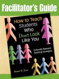 Cover image for How to Teach Students Who Don't Look Like You: Culturally Relevant Teaching Strategies (Facilitator's Guide)