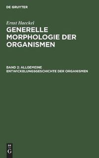 Cover image for Allgemeine Entwickelungsgeschichte Der Organismen: Kritische Grundzuge Der Mechanischen Wissenschaft Von Den Entstehenden Formen Der Organismen