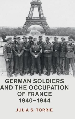 Cover image for German Soldiers and the Occupation of France, 1940-1944