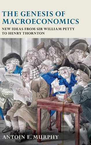 Cover image for The Genesis of Macroeconomics: New Ideas from Sir William Petty to Henry Thornton