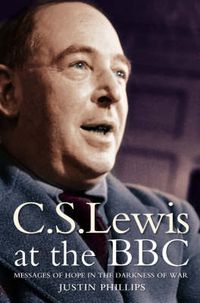 Cover image for C. S. Lewis at the BBC: Messages of Hope in the Darkness of War