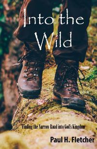 Cover image for Into the Wild: Finding the Narrow Road Into God's Kingdom