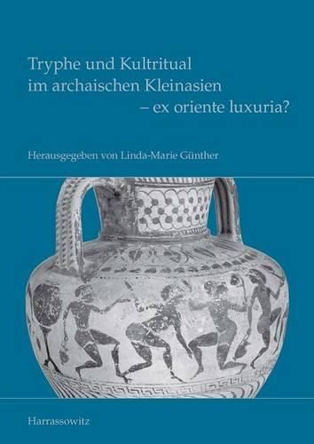 Cover image for Tryphe Und Kultritual Im Archaischen Kleinasien - Ex Oriente Luxuria?