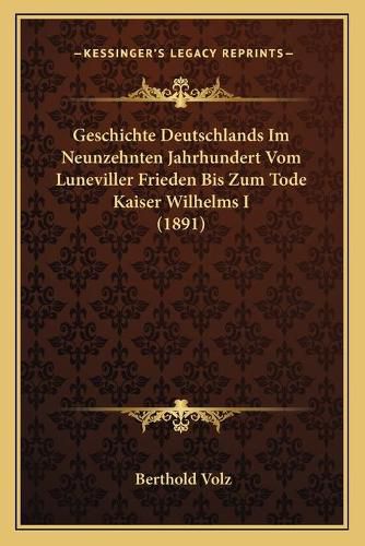 Geschichte Deutschlands Im Neunzehnten Jahrhundert Vom Luneviller Frieden Bis Zum Tode Kaiser Wilhelms I (1891)