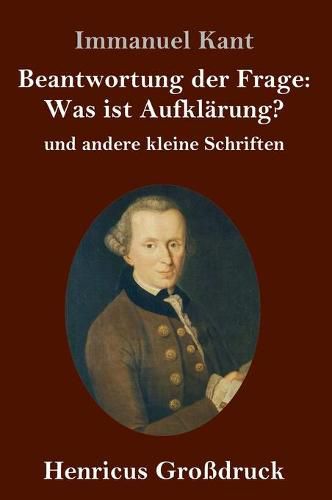 Cover image for Beantwortung der Frage: Was ist Aufklarung? (Grossdruck): und andere kleine Schriften