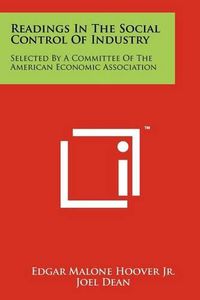 Cover image for Readings in the Social Control of Industry: Selected by a Committee of the American Economic Association