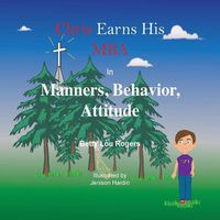 Cover image for Chris Earns His MBA in Manners, Behavior, Attitude