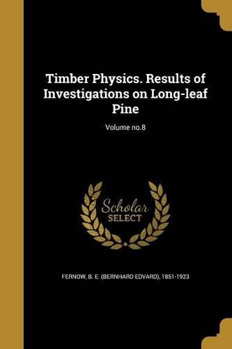 Cover image for Timber Physics. Results of Investigations on Long-leaf Pine; Volume no.8
