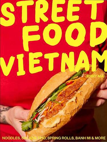 Street Food Vietnam: Noodles, salads, pho, spring rolls, banh mi & more