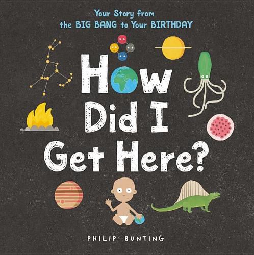 How Did I Get Here?: Your Story from the Big Bang to Your Birthday