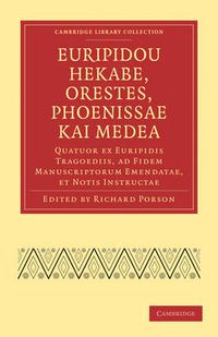 Cover image for Euripidou Hekabe, Orestes, Phoenissae kai Medea: Quatuor ex Euripidis Tragoediis, ad Fidem Manuscriptorum Emendatae, et Notis Instructae