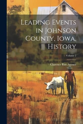 Cover image for Leading Events in Johnson County, Iowa, History; Volume 2