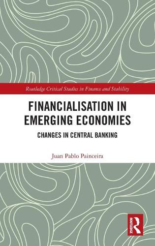 Cover image for Financialisation in Emerging Economies: Changes in Central Banking