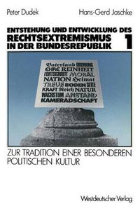 Cover image for Entstehung Und Entwicklung Des Rechtsextremismus in Der Bundesrepublik: Zur Tradition Einer Besonderen Politischen Kultur. Band 1