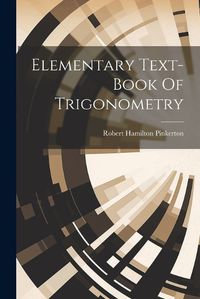 Cover image for Elementary Text-book Of Trigonometry