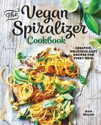 Cover image for The Vegan Spiralizer Cookbook: Creative, Delicious, Easy Recipes for Every Meal