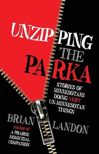 Cover image for Unzipping the Parka: Stories of Minnesotans Doing Very Un-Minnesotan Things