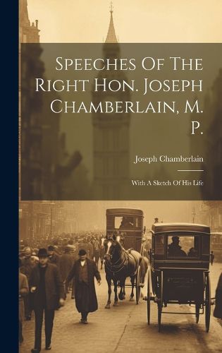 Cover image for Speeches Of The Right Hon. Joseph Chamberlain, M. P.