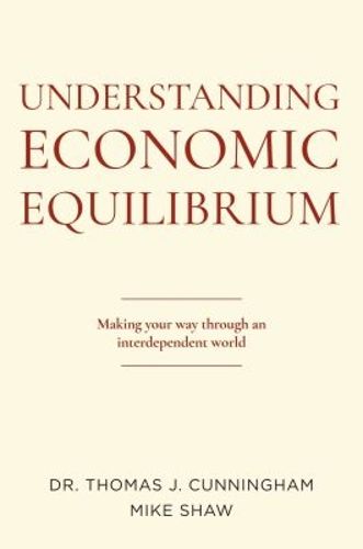Cover image for Understanding Economic Equilibrium: Making Your Way Through an Interdependent World