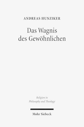 Das Wagnis des Gewoehnlichen: Ein Versuch uber den Glauben im Gesprach mit Ludwig Wittgenstein und Stanley Cavell