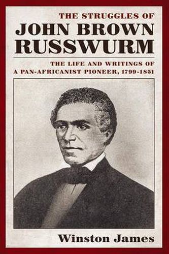 Cover image for The Struggles of John Brown Russwurm: The Life and Writings of a Pan-Africanist Pioneer, 1799-1851