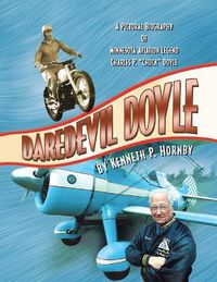 Cover image for Daredevil Doyle: A Pictorial Biography of Minnesota Aviation Legend Charles P. ''Chuck'' Doyle