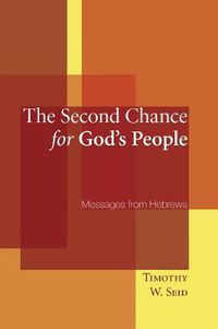 Cover image for The Second Chance for God's People: Messages from Hebrews