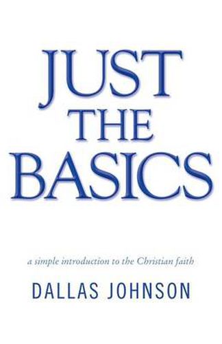 Cover image for Just the Basics: a simple introduction to the Christian faith