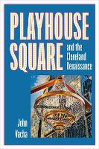 Cover image for Playhouse Square and the Cleveland Renaissance