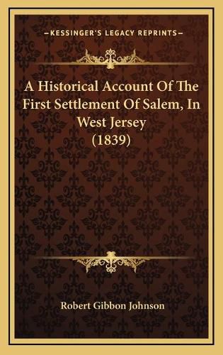 A Historical Account of the First Settlement of Salem, in West Jersey (1839)