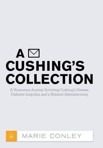 Cover image for A Cushing's Collection: A Humorous Journey Surviving Cushing's Disease, Diabetes Insipidus, and a Bilateral Adrenalectomy