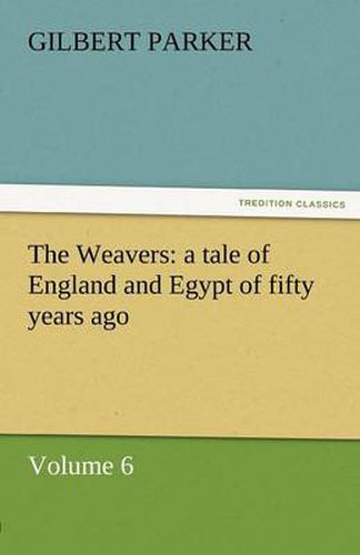 Cover image for The Weavers: A Tale of England and Egypt of Fifty Years Ago - Volume 6