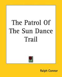 Cover image for The Patrol Of The Sun Dance Trail