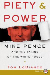 Cover image for Piety & Power: Mike Pence and the Taking of the White House [Large Print]