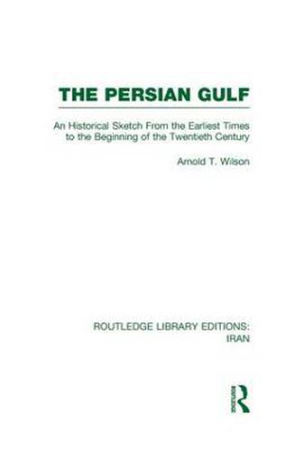 Cover image for The Persian Gulf: An Historical Sketch From the Earliest Times to the Beginning of the Twentieth Century