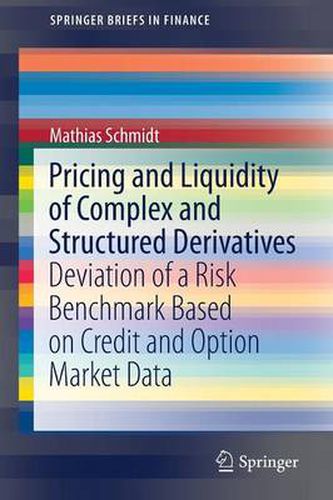 Cover image for Pricing and Liquidity of Complex and Structured Derivatives: Deviation of a Risk Benchmark Based on Credit and Option Market Data