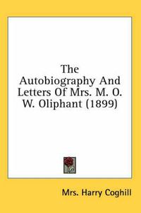 Cover image for The Autobiography and Letters of Mrs. M. O. W. Oliphant (1899)