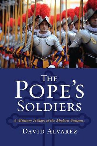 Cover image for The Pope's Soldiers: A Military History of the Modern Vatican