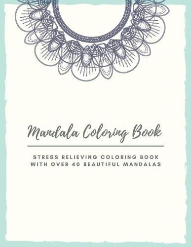 Cover image for Mandala Coloring Book: Mandala Coloring Book for Adults: Beautiful Large Print Patterns and Floral Coloring Page Designs for Girls, Boys, Teens, Adults and Seniors for stress relief and relaxations