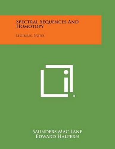 Cover image for Spectral Sequences and Homotopy: Lectures, Notes