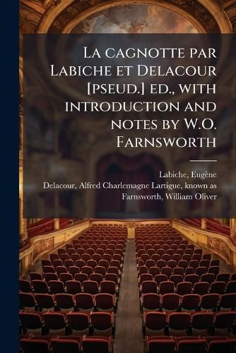 Cover image for La Cagnotte Par Labiche Et Delacour [Pseud.] Ed., with Introduction and Notes by W.O. Farnsworth