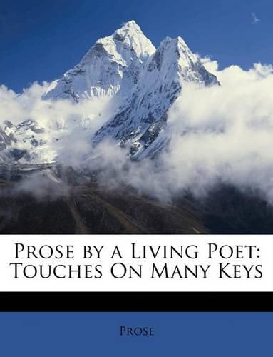 Cover image for Prose by a Living Poet: Touches on Many Keys