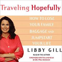 Cover image for Traveling Hopefully: Eliminate Old Family Baggage and Jumpstart Your Life
