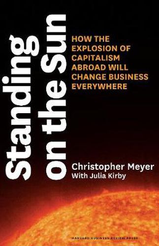 Cover image for Standing on the Sun: How the Explosion of Capitalism Abroad Will Change Business Everywhere