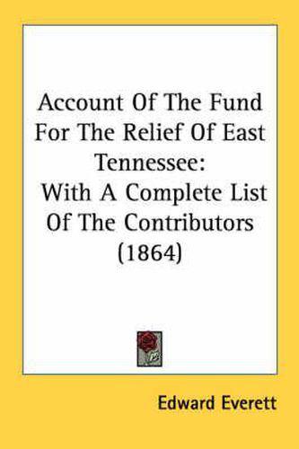 Cover image for Account of the Fund for the Relief of East Tennessee: With a Complete List of the Contributors (1864)