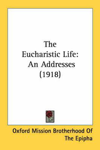 Cover image for The Eucharistic Life: An Addresses (1918)