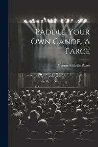 Cover image for Paddle Your own Canoe. A Farce